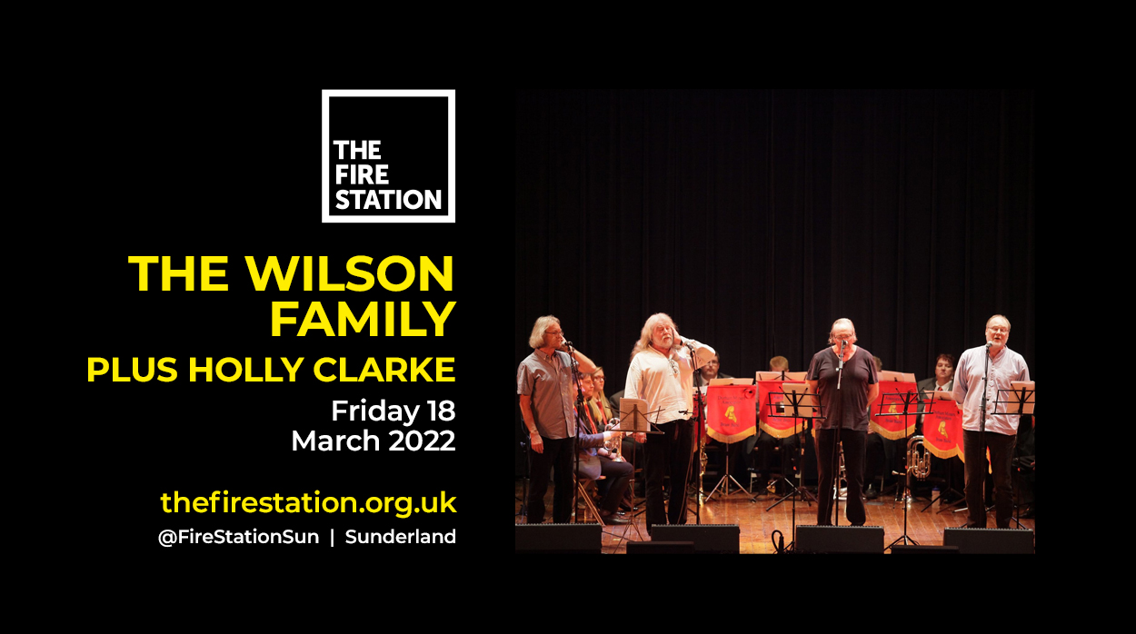 The Wilson Family to sing at newest prestigious North East Performance Venue - The Fire Station Sunderland: March 18th 2022. Click on the image for ticket and venue information.